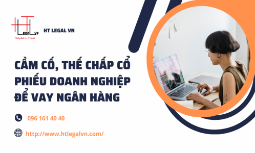 CẦM CỐ, THẾ CHẤP CỔ PHIẾU DOANH NGHIỆP ĐỂ VAY VỐN NGÂN HÀNG (CÔNG TY LUẬT UY TÍN TẠI QUẬN BÌNH THẠNH TÂN BÌNH THÀNH PHỐ HỒ CHÍ MINH)